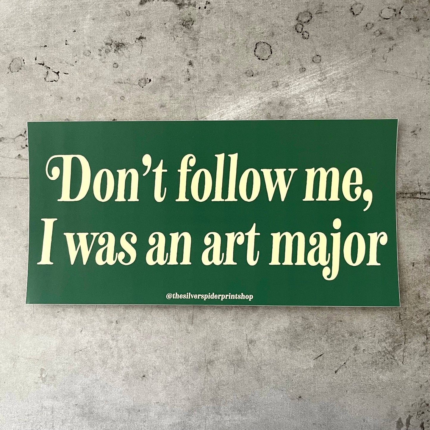 Don’t follow me I was an art major Bumper Sticker artist