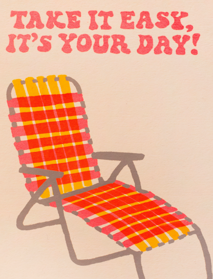 TAKE IT EASY, IT'S YOUR DAY GREETING CARD