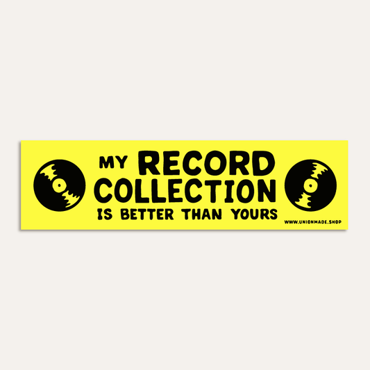 My Record Collection Is Better - Bumper Sticker