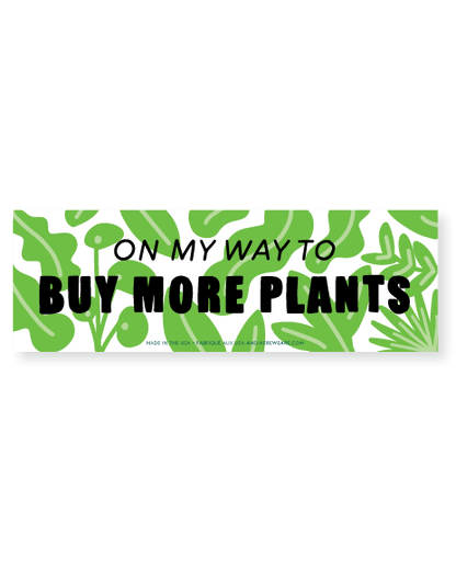 On My Way to Buy More Plants Vinyl Bumper Sticker - Made in USA - Plant Mom - Plant Dad - Outdoor - Stocking stuffer, Holiday, Gift Guide
