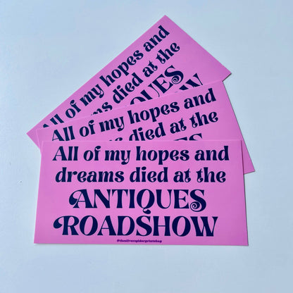 Hopes and dreams died at Antiques Roadshow bumper sticker