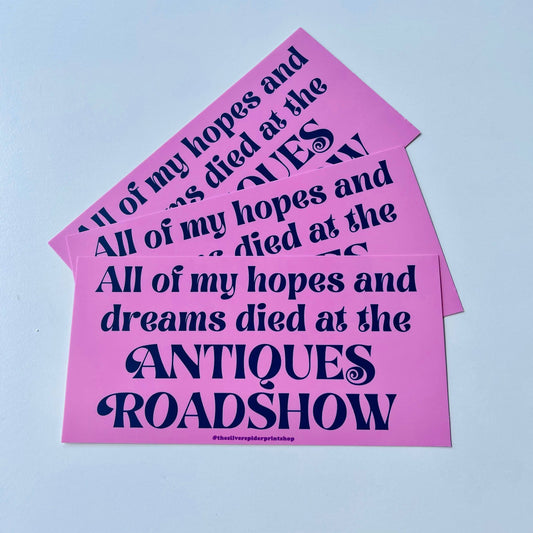 Hopes and dreams died at Antiques Roadshow bumper sticker