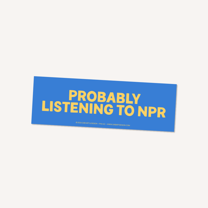 Probably listening to npr bumper sticker / magnet: Magnet