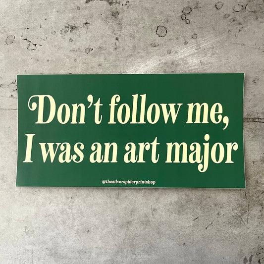 Don’t follow me I was an art major Bumper Sticker artist