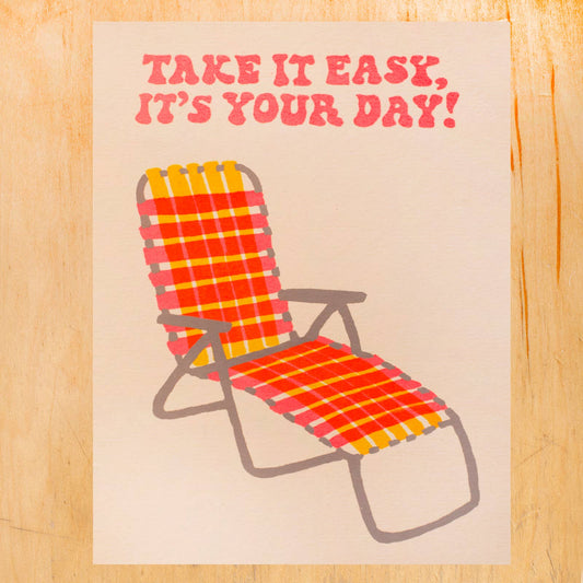 TAKE IT EASY, IT'S YOUR DAY GREETING CARD