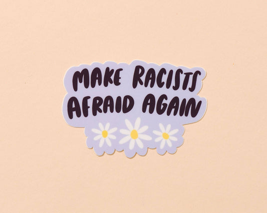Make Racists Afraid Again Vinyl Sticker  - Stocking stuffer, Holiday, Gift Guide