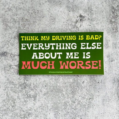 Think my driving is bad? Rest is worse funny Bumper Sticker
