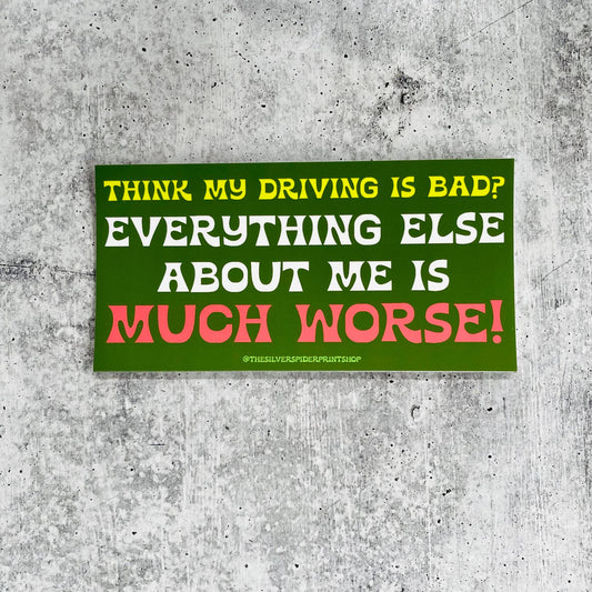 Think my driving is bad? Rest is worse funny Bumper Sticker