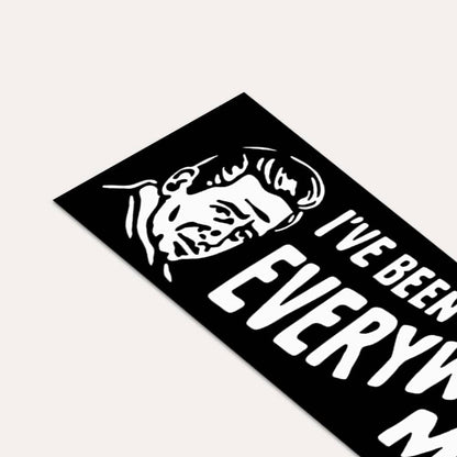 I've Been Everywhere, Man - Bumper Sticker