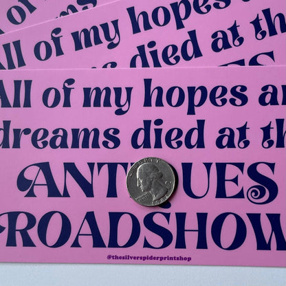 Hopes and dreams died at Antiques Roadshow bumper sticker