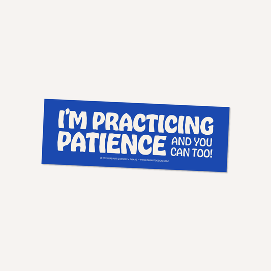 Practicing patience bumper sticker / magnet: Sticker
