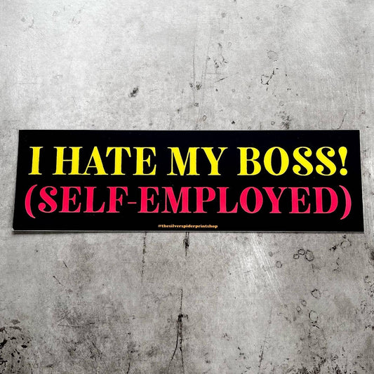I hate my boss (self-employed) Bumper Sticker funny
